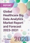 Global Healthcare Big Data Analytics Market Report and Forecast 2023-2031 - Product Image