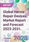Global Hernia Repair Devices Market Report and Forecast 2023-2031 - Product Image