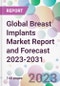 Global Breast Implants Market Report and Forecast 2023-2031 - Product Image