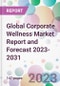 Global Corporate Wellness Market Report and Forecast 2023-2031 - Product Image