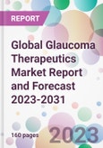 Global Glaucoma Therapeutics Market Report and Forecast 2023-2031- Product Image