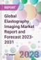 Global Elastography Imaging Market Report and Forecast 2023-2031 - Product Thumbnail Image