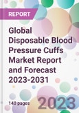 Global Disposable Blood Pressure Cuffs Market Report and Forecast 2023-2031- Product Image