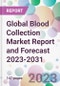 Global Blood Collection Market Report and Forecast 2023-2031 - Product Image