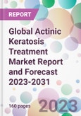 Global Actinic Keratosis Treatment Market Report and Forecast 2023-2031- Product Image