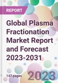 Global Plasma Fractionation Market Report and Forecast 2023-2031- Product Image