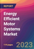 Energy Efficient Motor Systems Market Size, Market Share, Application Analysis, Regional Outlook, Growth Trends, Key Players, Competitive Strategies and Forecasts, 2023 to 2031- Product Image