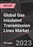 Global Gas Insulated Transmission Lines Market Report - Market Analysis, Size, Share, Growth, Outlook - Industry Trends and Forecast to 2028- Product Image