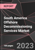 South America Offshore Decommissioning Services Market Report - Market Analysis, Size, Share, Growth, Outlook - Industry Trends and Forecast to 2028- Product Image