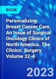 Personalizing Breast Cancer Care, An Issue of Surgical Oncology Clinics of North America. The Clinics: Surgery Volume 32-4- Product Image