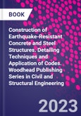 Construction of Earthquake-Resistant Concrete and Steel Structures. Detailing Techniques and Application of Codes. Woodhead Publishing Series in Civil and Structural Engineering- Product Image
