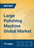 Large Polishing Machine Global Market Insights 2023, Analysis and Forecast to 2028, by Manufacturers, Regions, Technology, Application, Product Type- Product Image