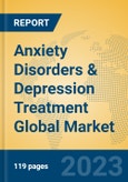Anxiety Disorders & Depression Treatment Global Market Insights 2023, Analysis and Forecast to 2028, by Market Participants, Regions, Technology, Application, Product Type- Product Image