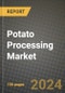Potato Processing Market: Industry Size, Share, Competition, Trends, Growth Opportunities and Forecasts by Region - Insights and Outlook by Product, 2024 to 2031 - Product Image