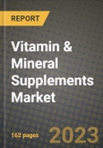 Vitamin & Mineral Supplements Market Size & Market Share Data, Latest Trend Analysis and Future Growth Intelligence Report - Forecast by Type, by End User, by Distribution Channel, Analysis and Outlook from 2023 to 2030- Product Image