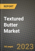 Textured Butter Market Size & Market Share Data, Latest Trend Analysis and Future Growth Intelligence Report - Forecast by Type, by Application, by Nature, Analysis and Outlook from 2023 to 2030- Product Image