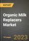 Organic Milk Replacers Market Size & Market Share Data, Latest Trend Analysis and Future Growth Intelligence Report - Forecast by Livestock Type, by Specialty Type, by Form, Analysis and Outlook from 2023 to 2030 - Product Image