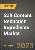 Salt Content Reduction Ingredients Market Size & Market Share Data, Latest Trend Analysis and Future Growth Intelligence Report - Forecast by Type, by Application, Analysis and Outlook from 2023 to 2030- Product Image