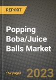 Popping Boba/Juice Balls Market Size & Market Share Data, Latest Trend Analysis and Future Growth Intelligence Report - Forecast by Ingredients, by Application, Analysis and Outlook from 2023 to 2030- Product Image