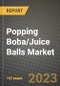 Popping Boba/Juice Balls Market Size & Market Share Data, Latest Trend Analysis and Future Growth Intelligence Report - Forecast by Ingredients, by Application, Analysis and Outlook from 2023 to 2030 - Product Image