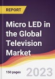 Micro LED in the Global Television Market: Trends, Opportunities and Competitive Analysis 2023-2028- Product Image