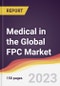 Medical in the Global FPC Market: Trends, Opportunities and Competitive Analysis 2023-2028 - Product Thumbnail Image