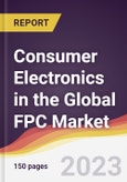 Consumer Electronics in the Global FPC Market: Trends, Opportunities and Competitive Analysis 2023-2028- Product Image