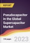 Pseudocapacitor in the Global Supercapacitor Market: Trends, Opportunities and Competitive Analysis 2023-2028 - Product Image