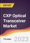 CXP Optical Transceiver Market: Trends, Opportunities and Competitive Analysis 2023-2028 - Product Image