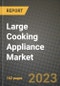 Large Cooking Appliance Market Size & Market Share Data, Latest Trend Analysis and Future Growth Intelligence Report - Forecast by Product, by Application, Analysis and Outlook from 2023 to 2030 - Product Image