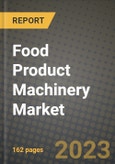 Food Product Machinery Market Size & Market Share Data, Latest Trend Analysis and Future Growth Intelligence Report - Forecast by Type, by Product, by Capacity, by Operation, Analysis and Outlook from 2023 to 2030- Product Image