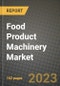 Food Product Machinery Market Size & Market Share Data, Latest Trend Analysis and Future Growth Intelligence Report - Forecast by Type, by Product, by Capacity, by Operation, Analysis and Outlook from 2023 to 2030 - Product Image