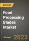 Food Processing Blades Market Size & Market Share Data, Latest Trend Analysis and Future Growth Intelligence Report - Forecast by Product, by Application, by End-Use, Analysis and Outlook from 2023 to 2030 - Product Image