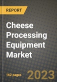 Cheese Processing Equipment Market Size & Market Share Data, Latest Trend Analysis and Future Growth Intelligence Report - Forecast by Type, by Operation, by Distribution Channel, by Product, by Application, Analysis and Outlook from 2023 to 2030- Product Image