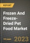 Frozen And Freeze-Dried Pet Food Market Size & Market Share Data, Latest Trend Analysis and Future Growth Intelligence Report - Forecast by Product, by Application, Analysis and Outlook from 2023 to 2030 - Product Image
