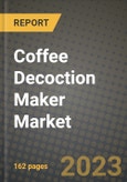 Coffee Decoction Maker Market Size & Market Share Data, Latest Trend Analysis and Future Growth Intelligence Report - Forecast by Type, by End Use, Analysis and Outlook from 2023 to 2030- Product Image