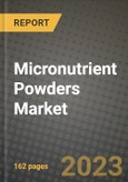 Micronutrient Powders Market Size & Market Share Data, Latest Trend Analysis and Future Growth Intelligence Report - Forecast by Ingredients, by Distribution Channels, by End-Use, Analysis and Outlook from 2023 to 2030- Product Image