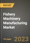 Fishery Machinery Manufacturing Market Size & Market Share Data, Latest Trend Analysis and Future Growth Intelligence Report - Forecast by Product, Analysis and Outlook from 2023 to 2030 - Product Image