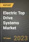 Electric Top Drive Systems Market Size & Market Share Data, Latest Trend Analysis and Future Growth Intelligence Report - Forecast by Application, Analysis and Outlook from 2023 to 2030 - Product Thumbnail Image