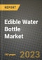 Edible Water Bottle Market Size & Market Share Data, Latest Trend Analysis and Future Growth Intelligence Report - Forecast by Type, by Application, Analysis and Outlook from 2023 to 2030 - Product Image