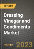 Dressing Vinegar and Condiments Market Size & Market Share Data, Latest Trend Analysis and Future Growth Intelligence Report - Forecast by Condiment Type, by Dressing Vinegar Type, Analysis and Outlook from 2023 to 2030- Product Image