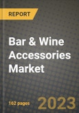 Bar & Wine Accessories Market Size & Market Share Data, Latest Trend Analysis and Future Growth Intelligence Report - Forecast by Bar Accessories, by Wine Accessories, by Material, Analysis and Outlook from 2023 to 2030- Product Image