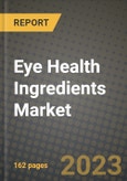 Eye Health Ingredients Market Size & Market Share Data, Latest Trend Analysis and Future Growth Intelligence Report - Forecast by Source, by Ingredient, by Form, by Disease Indication, by Application, Analysis and Outlook from 2023 to 2030- Product Image