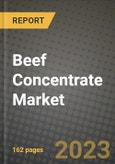 Beef Concentrate Market Size & Market Share Data, Latest Trend Analysis and Future Growth Intelligence Report - Forecast by Source, by Form, by Nature, Analysis and Outlook from 2023 to 2030- Product Image