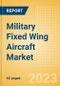 Military Fixed Wing Aircraft Market Size and Trend Analysis by Segment (Combat Aircraft, Transport Aircraft, ISR Aircraft, and Others), Key Programs, Competitive Landscape and Forecast, 2023-2033 - Product Image