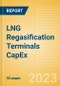 LNG Regasification Terminals Capacity and Capital Expenditure (CapEx) Forecast by Region, Key Countries, Companies and Projects (New Build, Expansion, Planned and Announced), 2023-2027 - Product Thumbnail Image