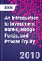 An Introduction to Investment Banks, Hedge Funds, and Private Equity - Product Thumbnail Image