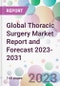 Global Thoracic Surgery Market Report and Forecast 2023-2031 - Product Image