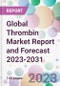 Global Thrombin Market Report and Forecast 2023-2031 - Product Image
