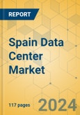 Spain Data Center Market - Investment Analysis & Growth Opportunities 2024-2029- Product Image